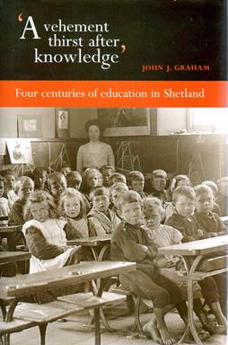 A Vehement Thirst after Knowledge: Four Centuries of Education in Shetland