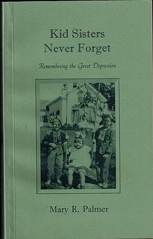 Kid Sisters Never Forget - Remembering the Great Depression: SIGNED