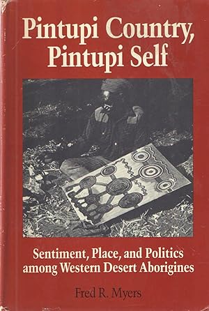 Pintupi Country, Pintupi Self; Sentiment, Place and Politics among Western Desert Aborigines