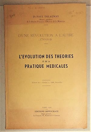 L'Evolution Des Theories et de la Pratique Medicales; D'Une Revolution a L'Autre, 1789-1848.