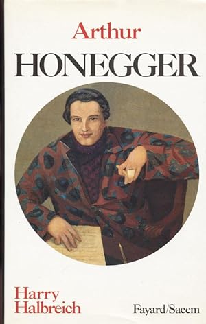 Arthur Honegger. Un musicien dans la cité des hommes.