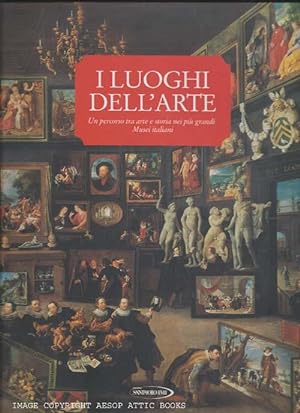 I LUOGHI DELL'ARTE : Un Percorso Tra Arte e Storia Nei Piu Grandi Musei Italiani