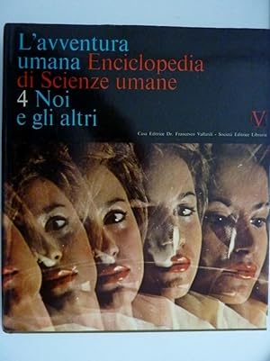 "L'AVVENTURA UMANA - ENCICLOPEDIA DI SCIENZE UMANE Volume 4 - NOI E GLI ALTRI"
