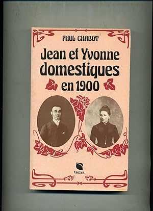 JEAN ET YVONNE DOMESTIQUES EN 1900. Souvenirs recueillis par Michel Chabot. Préface de Roger -H. ...