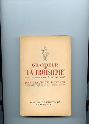 GRANDEUR DE "LA TROISIEME". DE GAMBETTA A POINCARE.