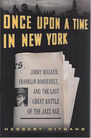Once Upon A Time In New York: Jimmy Walker, Franklin Roosevelt, and the Last Great Battle of the ...
