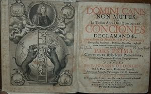 Domini Canis Non Mutus, Seu In Totius Anni Dies Dominicas Conciones Declamandae : Sacrae Scriptur...