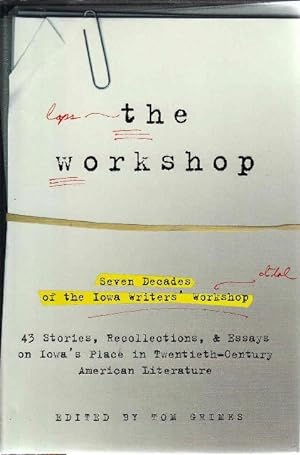 THE WORKSHOP: Seven Decades of the Iowa Writers' Workshop. 43 Stories, Recollections, & Essays on...