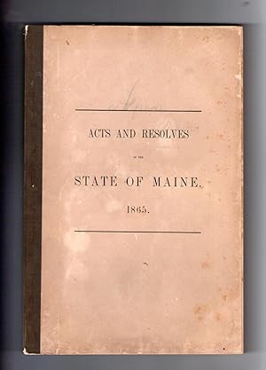 ACTS AND RESOLVES PASSED BY THE FORTY-FOURTH LEGISLATURE OF THE STATE OF MAINE. 1865