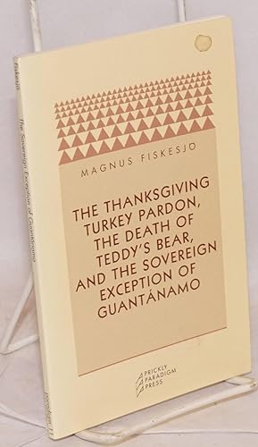 The Thanksgiving turkey pardon, the death of Teddy's bear, and the sovereign exception of Guantanamo