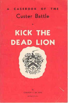 Kick The Dead Lion A Casebook of the Custer Battle