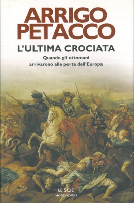 L'ultima crociata. Quando gli Ottomani arrivarono alle porte dell'Europa.