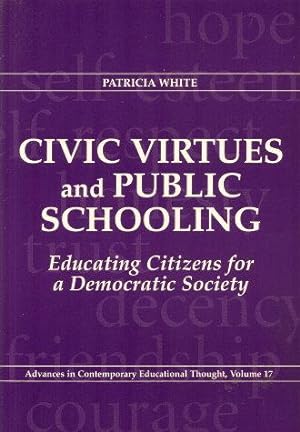 CIVIC VIRTUES AND PUBLIC SCHOOLING : Educating Citizens for a Democratic Society