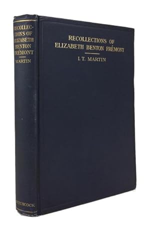 Recollections of Elizabeth Benton Fremont, Daughter of the Pathfinder General John C. Fremont and...