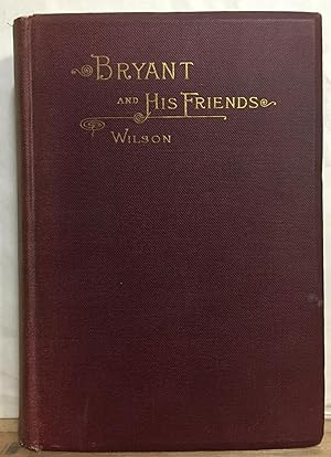 Bryant and His Friends: Some Reminisces of the Knickerbocker Writers