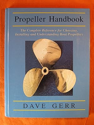 Propeller Handbook : The Complete Reference for Choosing, Installing, and Understanding Boat Prop...