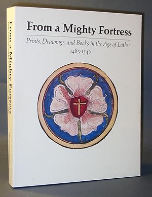 From a Mighty Fortress : Prints, Drawings, and Books in the Age of Luther 1483 - 1546