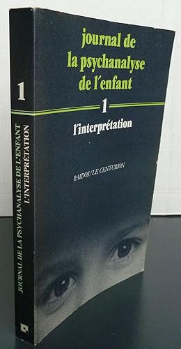 JOURNAL DE LA PSYCHANALYSE DE L'ENFANT N.1 L' INTERPRETATION