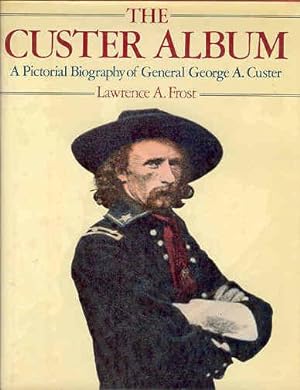 The Custer Album : A Pictorial Biography of Gen