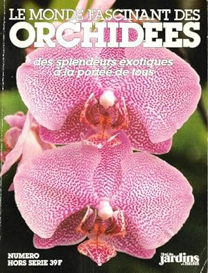 Le Monde Fascinant Des Orchidées , Des Splendeurs Exotiques à La portée De Tous . Numéro Hors Série