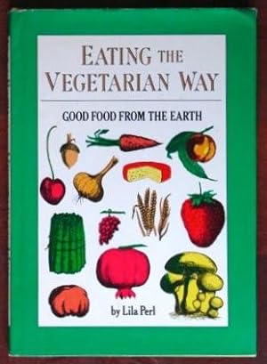 Eating the Vegetarian Way: Good Food From the Earth