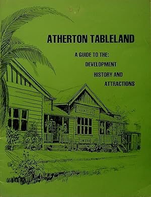Atherton Tableland A Guide To The : Development History And Attractions.