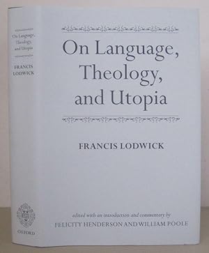 Francis Lodwick: On Language, Theology, and Utopia.