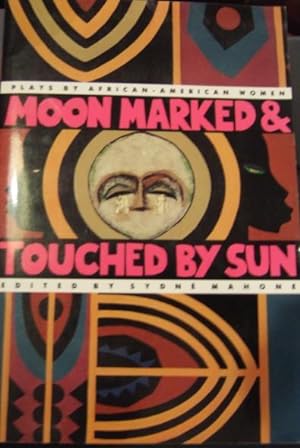 Moon Marked & Touched By Sun : Plays By African-American Women