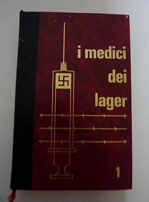 "I MEDICI DEI LAGER - Volume Primo: KARL BRANDT, L 'UOMO IN CAMICE DEL TERZO REICH; Volume Second...