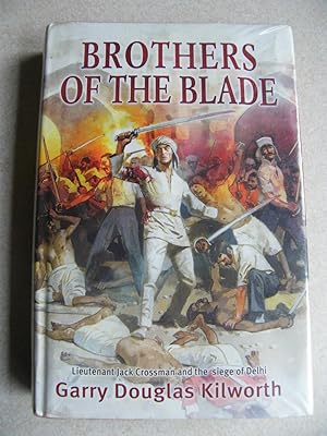 Brothers Of The Blade. Lieutenant Jack Crossman & The Seige of Delhi