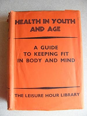Health In Youth & Age. Guide To Keeping Fit In Body & Mind. Leisure Hour Library