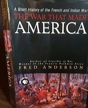 The War That Made America: A Short History of the French and Indian War // FIRST EDITION //