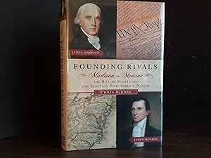 Founding Rivals: Madison vs. Monroe//The Bill of Rights and The Election That Saved A Nation