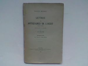 Lettres aux Antiquaires de l'Ouest (1836-1869) recueillies et annotées par Jean Mallion