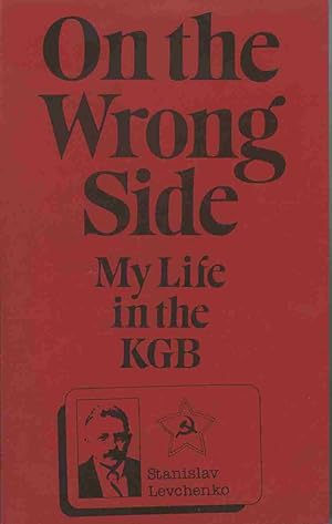 On the Wrong Side: My Life in the KGB