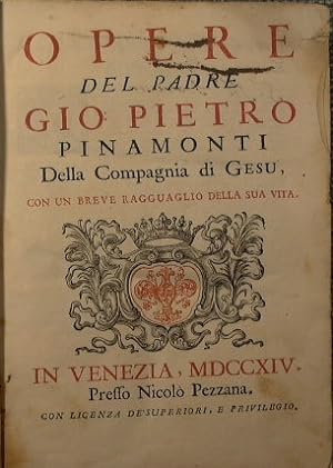Opere del padre Gio. Pietro Pinamonti della Compagnia di Gesu, con un breve ragguaglio della sua ...