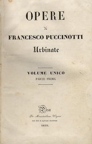 Opere di Francesco Puccinotti urbinate. Volume unico. Parte prima [- parte seconda].