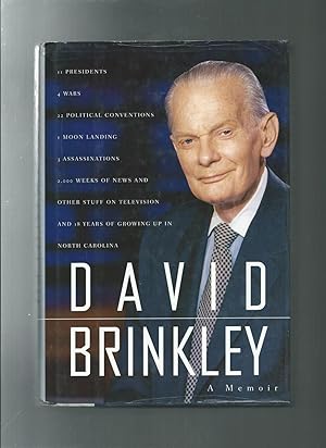 DAVID BRINKLEY a memoir : 11 Presidents, 4 Wars, 22 Political Conventions, 1 Moon Landing, 3 Assa...