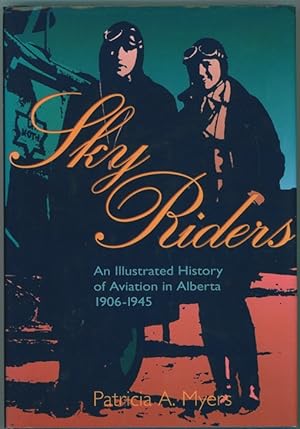 Sky Riders An Illustrated History of Aviation in Alberta, 1906-1945