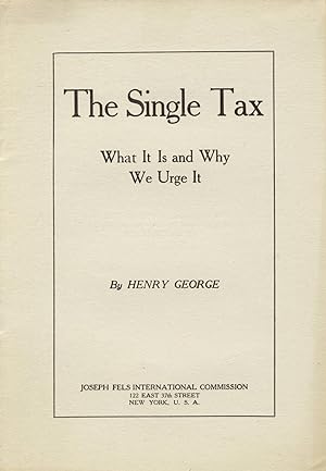 The single tax: What it is and why we urge it [cover title]