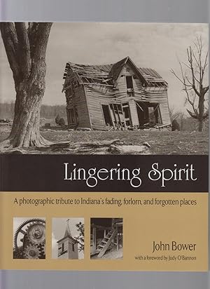 Lingering Spirit: A Photogeraphic Tribute to Indiana's Fading, Forlorn, and Forgotten Places
