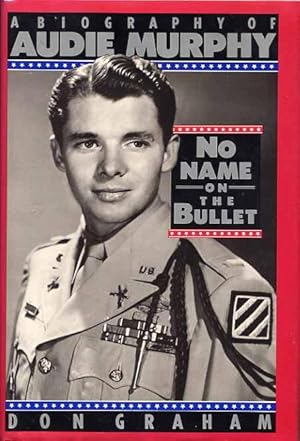 No Name On The Bullet. A Biography Of Audie Murphy