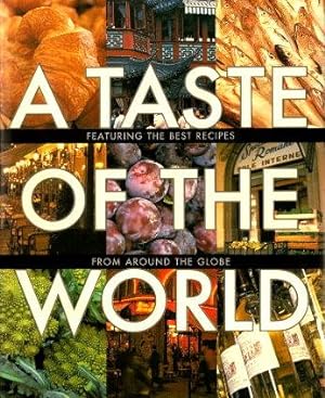 A TASTE OF THE WORLD : Featuring the Best Recipes from Around the Globe