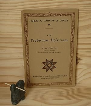 Les productions algériennes - Cahiers du Centenaire de l'Algérie IX - Publication du comité Natio...