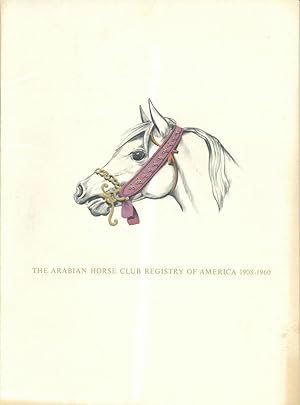 The Arabian Horse Club Registry of America 1908-1960