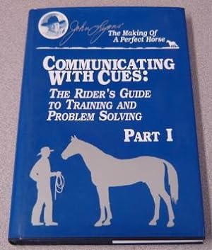 Communicating With Cues: The Riders Guide to Training and Problem Solving, Part I (John Lyon's Th...