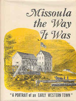 Missoula the Way It Was A Portrait of an Early Western Town