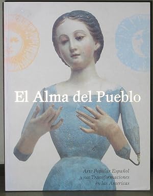 El Alma Del Pueblo : Arte Popular Español y sus Transformaciones en las Americas