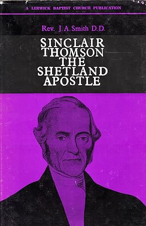 Sinclair Thomson, The Shetland Apostle (A Lerwick Baptist Church Publication)