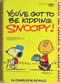 You've Got To Be Kidding, Snoopy : Selected Cartoons From Speak Softly And Carry A Beagle, Volume 1